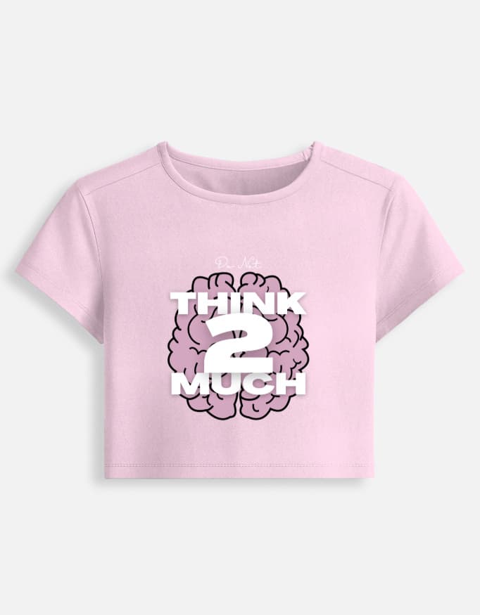 Baby Tee Think 2 Much Print