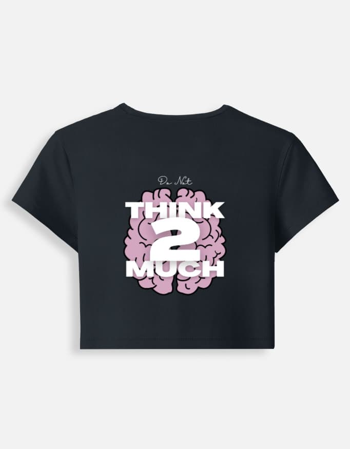 Baby Tee Think 2 Much Print 2 Print in Front